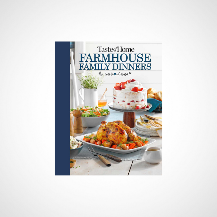 Taste of Home Farmhouse Family Dinners
